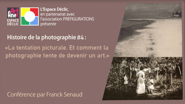 Conférence Histoire De la Photo n°4 : "La tentation picturale" Samedi 24 avril 2021, avec Espace Déclic