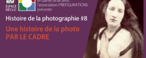 Conférence Histoire de la photo : N° 8, “la photo par le cadre”, samedi 11 septembre 2021