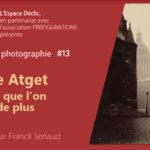 Conférence HISTOIRE DE LA PHOTO #13: « Atget et la ville », Samedi 19 février 2022