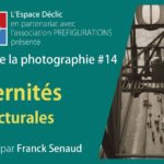 Histoire de la Photo #14 : « Modernités architecturales », Samedi 19 Mars 2022