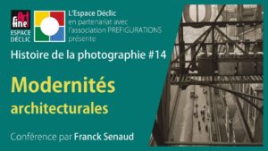 Lire la suite à propos de l’article Histoire de la Photo #14 : « Modernités architecturales », Samedi 19 Mars 2022