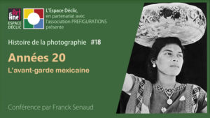 HISTOIRE DE LA PHOTO L’avant garde mexicaine, Samedi 9 juillet 2022, en ligne UNIQUEMENT