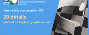Histoire de la photo n°20 : “20 détails qui font de la photographie un art”, Samedi 8 octobre 2022