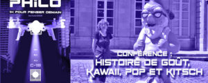 NOS VIDÉOS : Conférence PHILO “Histoire de goût, kawaii, pop, kitsch”