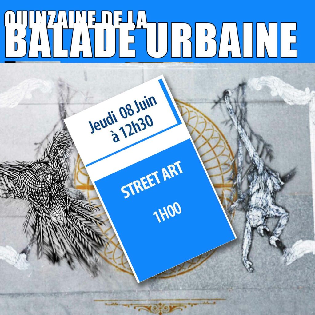 La Quinzaine des Balades urbaines, STREET ART Jeudi 8 juin 12h30