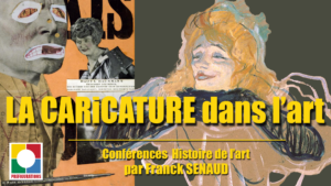 NOS VIDÉOS : Conférence Histoire de l’art  » La CARICATURE dans l’art »