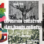 EXPO-RENCONTRE “Les HAUTS RELIEFS” Collectif 4 artistes, Mardi 6 mai 2025 au 01 juillet 2025