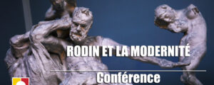 NOS VIDÉOS Histoire De l’Art : “RODIN et la modernité”