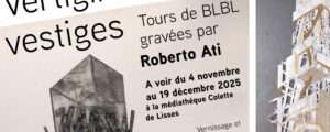 EXPOSITION  « VERTIGINEUX VESTIGES” : Tours gravées de Roberto ATI, du 4 Nov. au 19 Décembre 2025