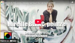 NOS VIDÉOS : RENCONTRE AVEC MIREILLE BLANC, à propos de peinture actuelle.
